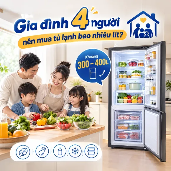 Gia Đình 4 Người Nên Mua Tủ Lạnh Bao Nhiêu Lít Để Đáp Ứng Nhu Cầu Sử Dụng?